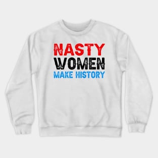 Nasty Women Make History Crewneck Sweatshirt